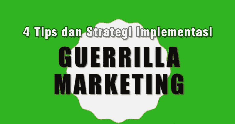 Tips dan Strategi Implementasi Pemasaran Guerilla