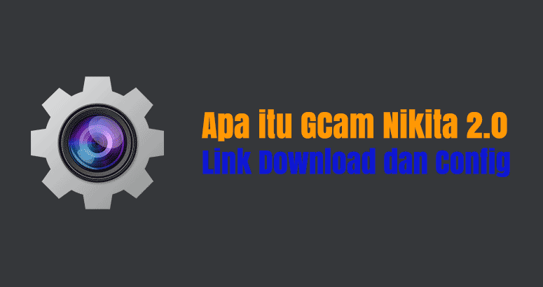 Apa itu GCam Nikita 2.0 Link Download dan Config
