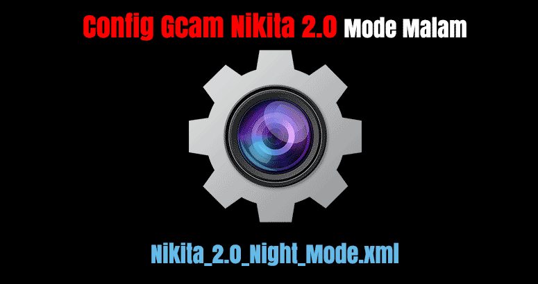 Config Gcam Nikita 2.0 Mode Malam