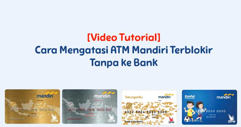 [Video Tutorial] Cara Mengatasi ATM Mandiri Terblokir Tanpa ke Bank