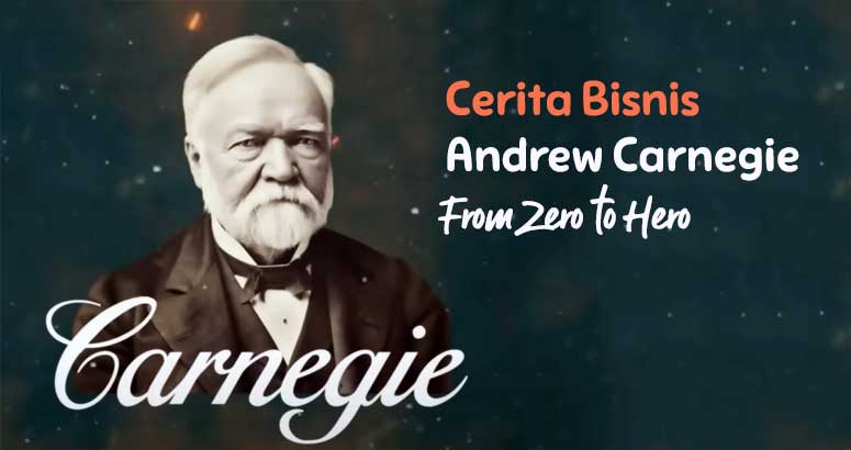 Cerita Bisnis Andrew Carnegie From Zero to Hero