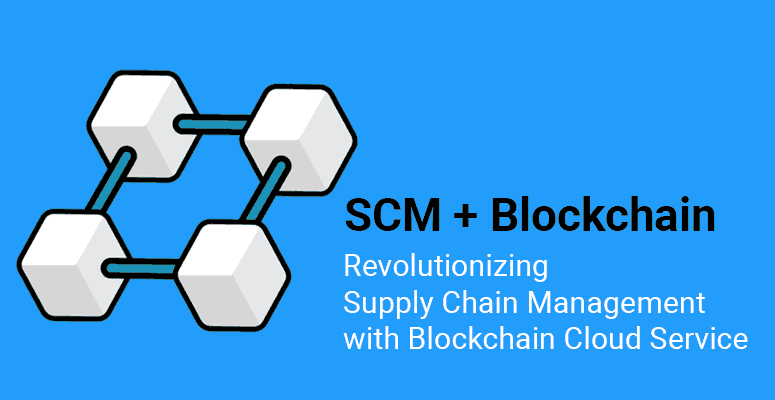 Supply Chain Management with Blockchain Cloud Service
