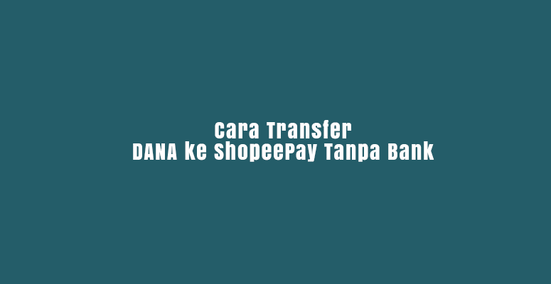 cara transfer dana ke shopeepay