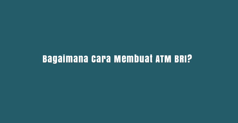 cara membuat ATM BRI