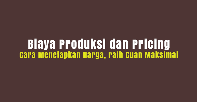 Biaya Produksi dan Pricing